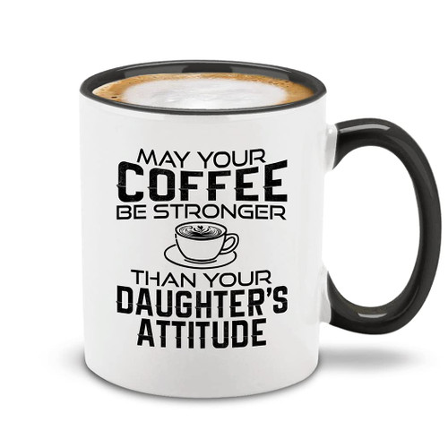 shop4ever May Your Coffee Be Stronger Than Your Daughter's Attitude Ceramic Coffee Mug Cup Mothers or Fathers Day Gift 11 oz. (Black Handle)