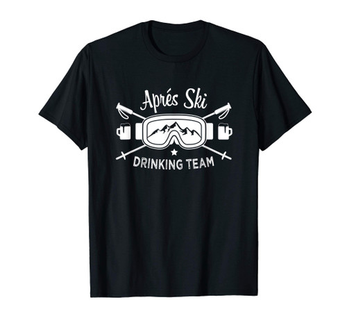 Apres Ski Drinking Team Snow Goggles Skier Saying Skiing Fun T-Shirt