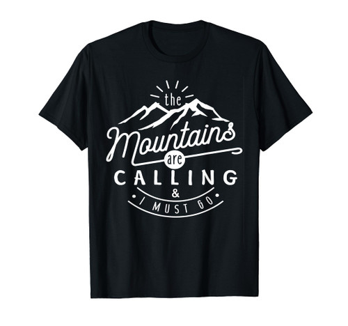 The Mountains Are Calling And I Must Go T-Shirt