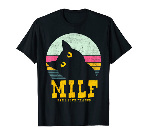 Womans MILF Man I love Felines Funny Cats T-Shirt Womans MILF Man I love Felines Funny Cats T-Shirt