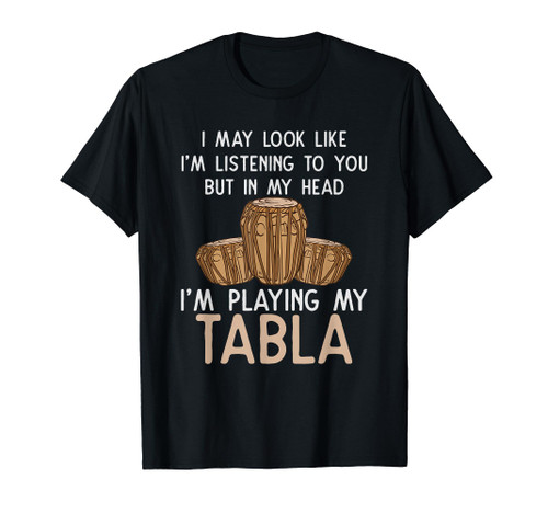 Tabla T Shirt - In My Head I'm Playing My Tabla