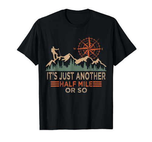 Mountain Hiking Camping It's Just Another Half Mile Or So T-Shirt