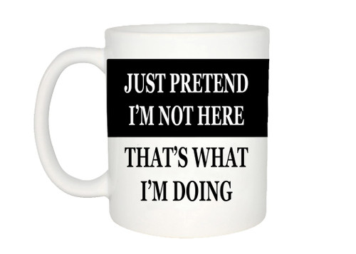 Rogue River Funny Coffee Mug Just Pretend I'M Not Here Novelty Cup Great Gift Idea For Employee Boss Coworker