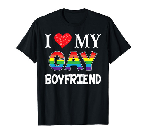 I Love My Gay Boyfriend LGBT Lesbian Rainbow LGBTQ Pride T-Shirt