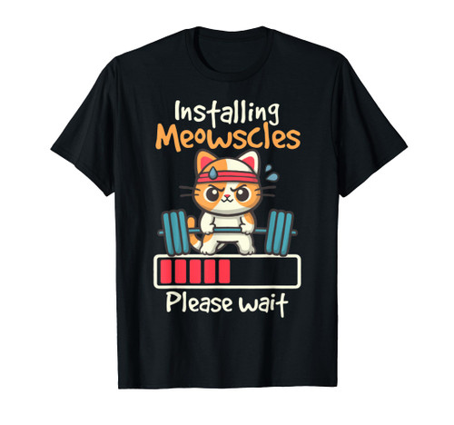 Installing Meowscles Fitness Cute Cat Gym Funny Please Wait T-Shirt