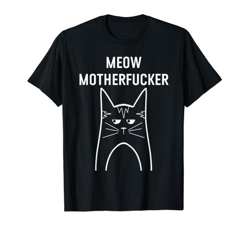 Meow Motherfucker T-Shirt Funny Cat Meh