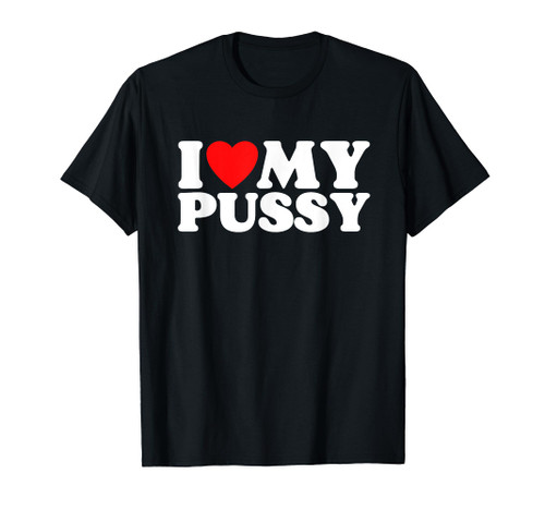I Love My Pussy (cat) T-Shirt