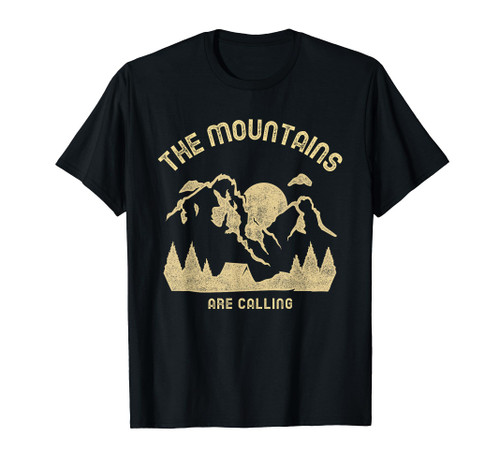 The Mountains Are Calling Camping Hiking Climbing Adventure T-Shirt The Mountains Are Calling Camping Hiking Climbing Adventure T-Shirt