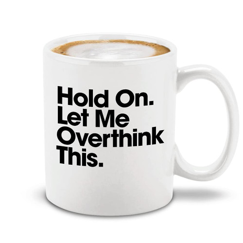 shop4ever Hold On. Let Me Overthink This. Funny Ceramic Coffee Mug Cup Sarcastic Funny Mug with Sayings 11 oz. (White)