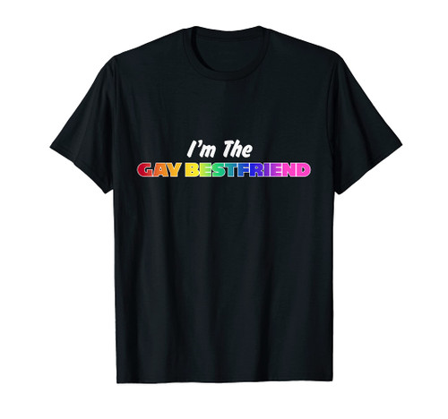 I'm the Gay Bestfriend Rainbow LGBT Pride Funny Tshirt