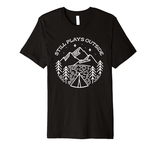 Mountain Hiker Still Plays Outside Camping Hiking Outdoor Premium T-Shirt