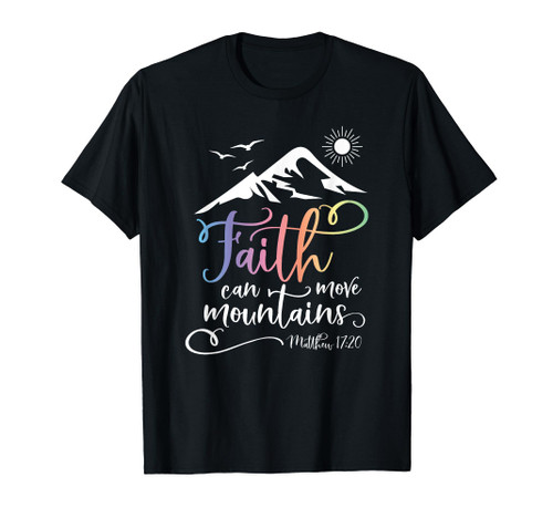Matthew 17:20 - Faith Can Move Mountains Graphic T-Shirt