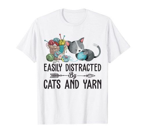 Easily Distracted By Cats And Yarn Knitting Crocheting Lover T-Shirt