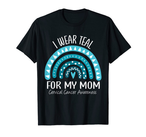 Rainbow I Wear Teal For My Mom Cervical Cancer Awareness T-Shirt