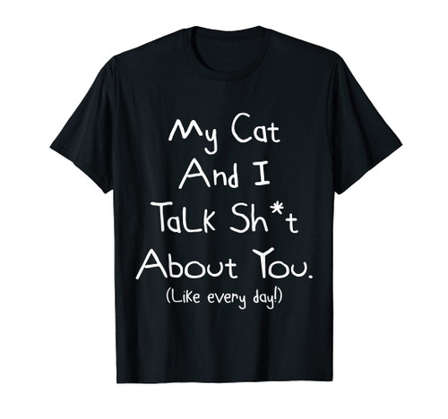 My Cat And I Talk About You Shirt