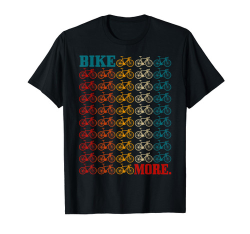 Bike More Cycling Road Bike Bicycle Mountain Bike Cyclist T-Shirt Bike More Cycling Road Bike Bicycle Mountain Bike Cyclist T-Shirt