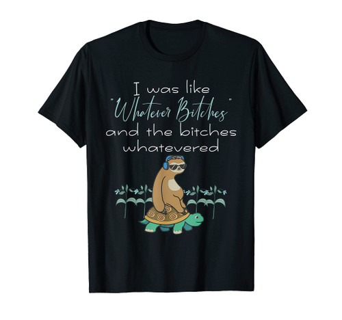 I Was Like Whatever Bitches Sloth Riding Turtle Yoga T-Shirt