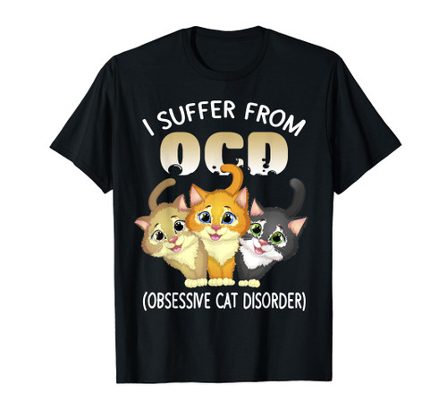 I Suffer From OCD Obsessive Cat Disorder Pet Lovers Gift T-Shirt