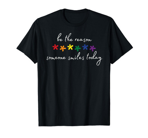 Be the Reason Someone Smiles Today Rainbow Flowers LGBT Ally T-Shirt