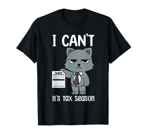 I Can't It's Tax Season Tax Day Accountant Accounting Cat T-Shirt
