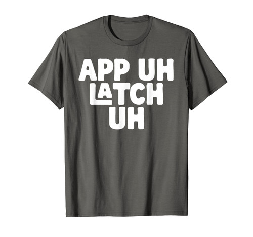 AP UH LATCH UH - Appalachia Funny Pronunciation Shirt