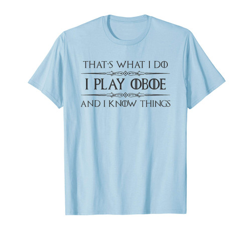 Oboe Player Gifts - I Play Oboe & I Know Things Funny Music T-Shirt Oboe Player Gifts - I Play Oboe & I Know Things Funny Music T-Shirt