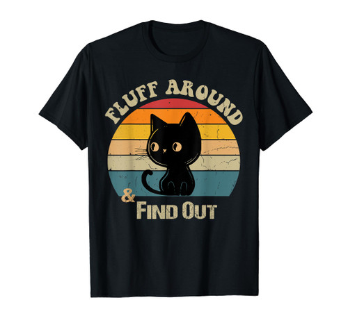 Retro Vintage Cat Fluff Around and Find Out Funny Sayings T-Shirt