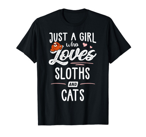 Just A Girl Who Loves Sloths And Cats Gift Sloth Lover T-Shirt Just A Girl Who Loves Sloths And Cats Gift Sloth Lover T-Shirt