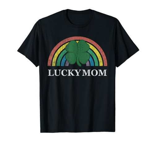 Lucky Mom Shamrock St. Patrick's Day Rainbow Saint Paddy's T-Shirt Lucky Mom Shamrock St. Patrick's Day Rainbow Saint Paddy's T-Shirt