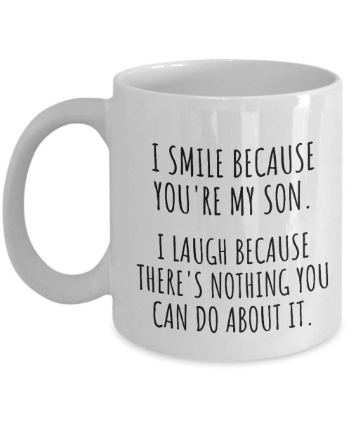 I Smile Because You're My Son Mug Funny Gift For Boy From Mom Dad Present Idea Hilarious Quote Saying Laugh Gag Joke Coffee Tea Cup 11 oz