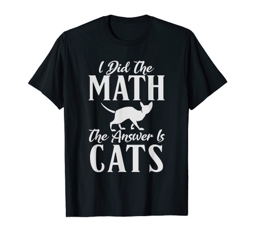 I did the Math the Answer is Cats Kitty Cat Lover T-Shirt