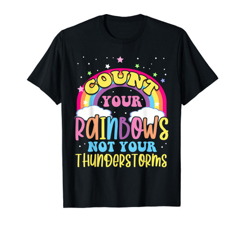 Count Your Rainbows Not Your Thunderstorms Positive Optimist T-Shirt