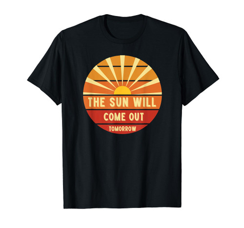 Annie The Sun Will Come Out Tomorrow T-Shirt Annie The Sun Will Come Out Tomorrow T-Shirt