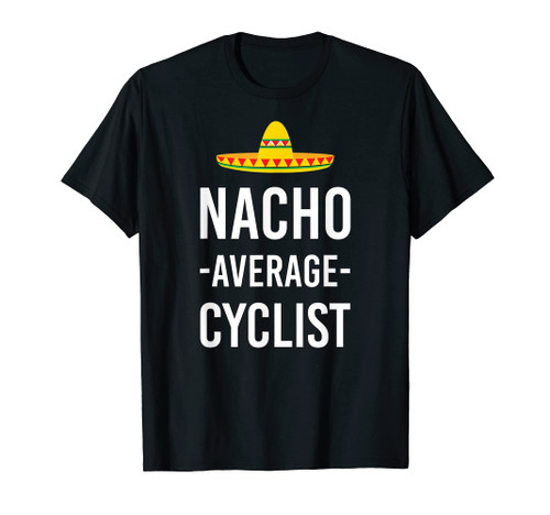 Nacho Average Cyclist Bicycles MTB Cycling Mountain Biking T-Shirt Nacho Average Cyclist Bicycles MTB Cycling Mountain Biking T-Shirt
