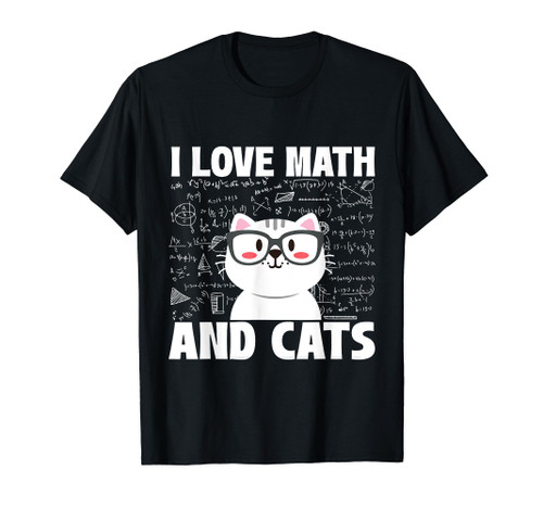 I Love Math And Cats - Feline Animal Cat Lover Kitten Kitty T-Shirt I Love Math And Cats - Feline Animal Cat Lover Kitten Kitty T-Shirt