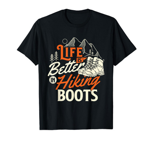 Life Is Better In Hiking Boots - Hiker Mountain Hiking Lover T-Shirt