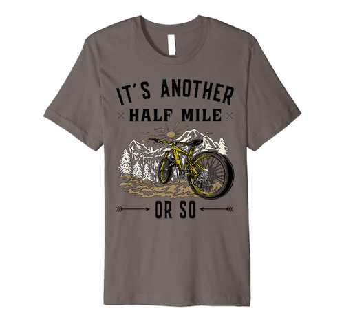 Its another half mile or so - Mountain Bike Premium T-Shirt Its another half mile or so - Mountain Bike Premium T-Shirt