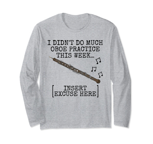 I Didn't Do Much Oboe Practice, Oboe Student Oboist Long Sleeve T-Shirt