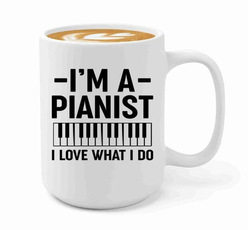 Pianist Coffee Mug 15oz White -I'm A Pianist - Synthesizer Piano Guy Piano Player Composer Songwriter Orchestra Pianist