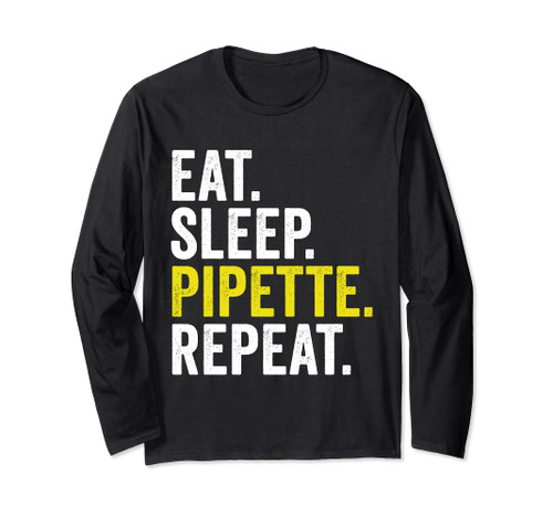 Eat Sleep Pipette Repeat Funny Biology Long Sleeve T-Shirt Eat Sleep Pipette Repeat Funny Biology Long Sleeve T-Shirt