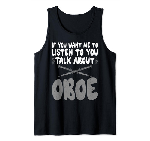 If you want me to listen to you talk about Oboe Oboist Tank Top If you want me to listen to you talk about Oboe Oboist Tank Top