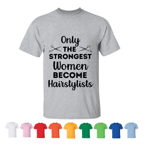 Only The Strongest Women Become Hairstylists humor quote for Hairdresser Barbers Coiffeurs Men Women White Gray T shirt Only The Strongest Women Become Hairstylists humor quote for Hairdresser Barbers Coiffeurs Men Women White Gray T shirt