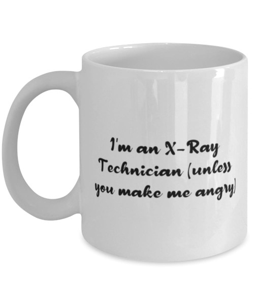 X-ray technician Gifts For Colleagues, I'm an X-Ray Technician (unless), Gag X-ray technician 11oz 15oz Mug, Cup From Coworkers, Birthday present, Gift ideas, Unique gifts, Personalized gifts,