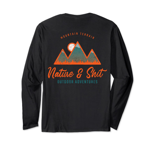 Nature and Shit Hiking Mountain Nature Lover Design on Back Long Sleeve T-Shirt