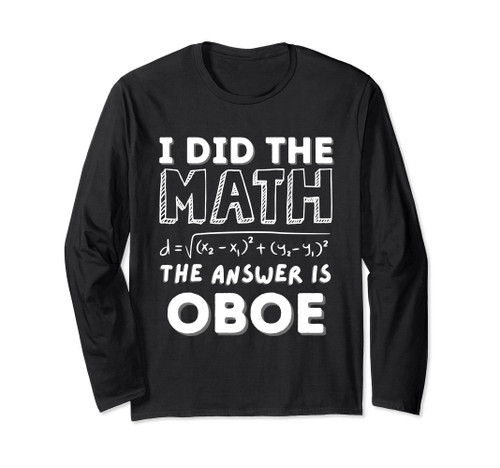 I Did The Math The Answer Is Oboe Funny Long Sleeve T-Shirt