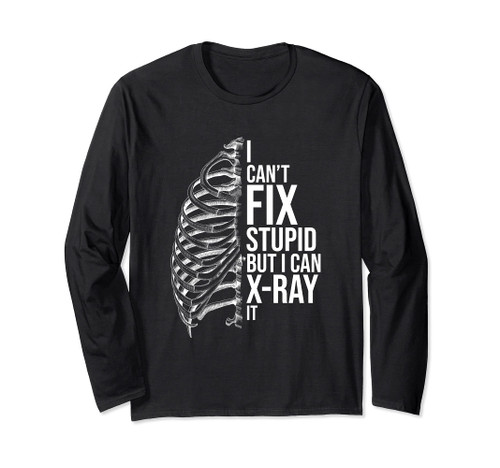 I Can't Fix Stupid But I Can X-Ray It - Radiology Technician Long Sleeve T-Shirt