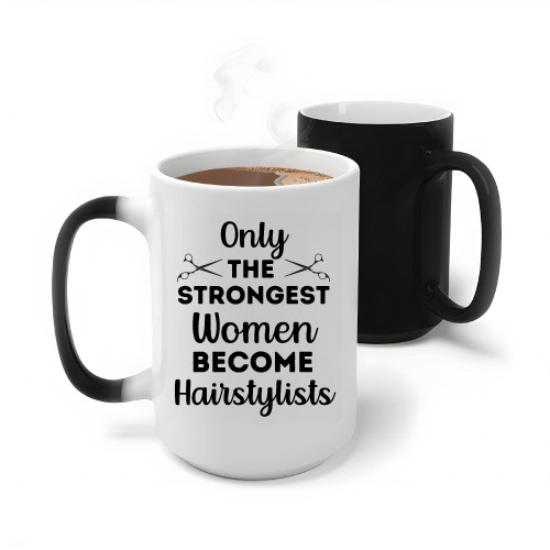 Only The Strongest Women Become Hairstylists humor quote for Hairdresser Barbers Coiffeurs 11oz 15oz Color Changing Mug Only The Strongest Women Become Hairstylists humor quote for Hairdresser Barbers Coiffeurs 11oz 15oz Color Changing Mug