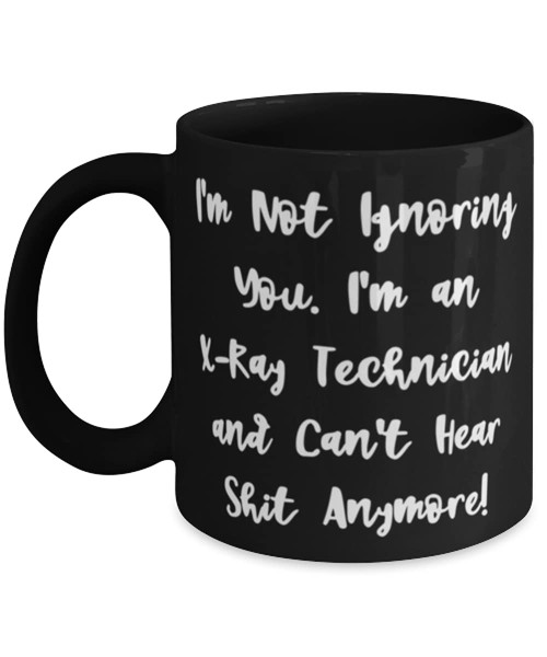 Perfect X-ray technician 11oz 15oz Mug, I'm Not Ignoring You. I'm an X!, For Coworkers, Present From Boss, Cup For X-ray technician