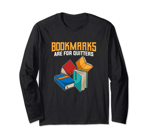 Bookmarks Are For Quitters Reading Books Funny Humor Joke Long Sleeve T-Shirt