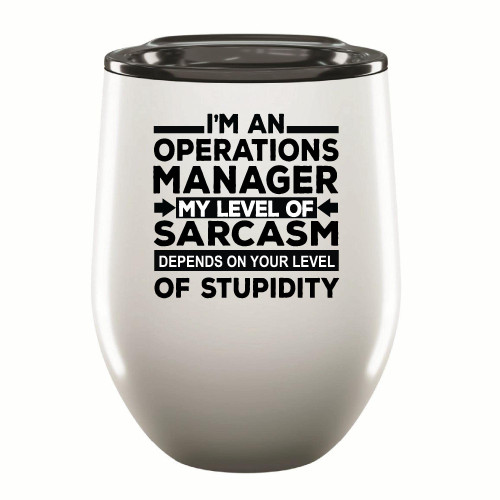 Funny Operations Manager my level of sarcasm depends on your level of Stupidity 12oz Wine Tumbler Cup